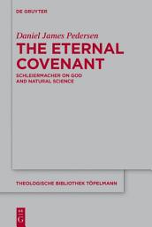 Icon image The Eternal Covenant: Schleiermacher on God and Natural Science