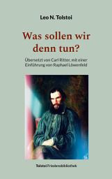 Icon image Was sollen wir denn tun?: Übersetzt von Carl Ritter, mit einer Einführung von Raphael Löwenfeld