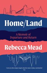 Icon image Home/Land: A Memoir of Departure and Return