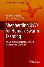 Icon image Shepherding UxVs for Human-Swarm Teaming: An Artificial Intelligence Approach to Unmanned X Vehicles