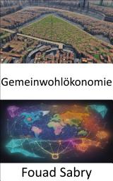 Icon image Gemeinwohlökonomie: Gemeinwohlökonomie meistern, Wohlstand für alle schaffen