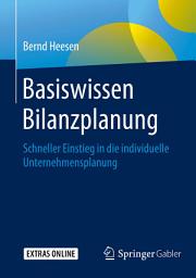 Icon image Basiswissen Bilanzplanung: Schneller Einstieg in die individuelle Unternehmensplanung