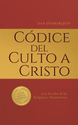 Icon image Códice del Culto a Cristo: Los Secretos de las Religiones Abrahamicas