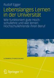 Icon image Lebenslanges Lernen in der Universität: Wie funktioniert gute Hochschullehre und wie lernen Hochschullehrende ihren Beruf