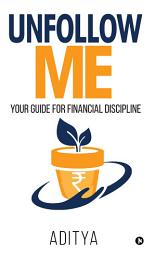 Icon image Unfollow Me: Your Guide for Financial Discipline