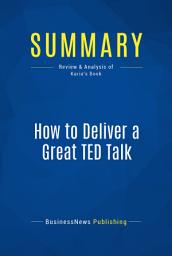 Icon image Summary: How to Deliver a Great TED Talk: Review and Analysis of Karia's Book