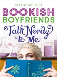 Icon image Talk Nerdy to Me: A Bookish Boyfriends Novel