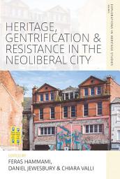 Icon image Heritage, Gentrification and Resistance in the Neoliberal City