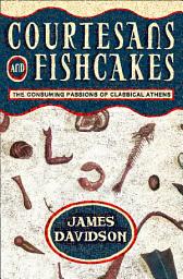 Icon image Courtesans and Fishcakes: The Consuming Passions of Classical Athens (Text Only)