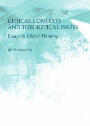 Icon image Ethical Contexts and Theoretical Issues: Essays in Ethical Thinking