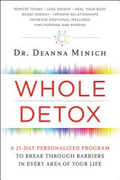 Icon image Whole Detox: A 21-Day Personalized Program to Break Through Barriers in Every Area of Your Life