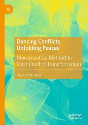 Icon image Dancing Conflicts, Unfolding Peaces: Movement as Method to Elicit Conflict Transformation