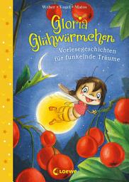 Icon image Gloria Glühwürmchen (Band 5) - Vorlesegeschichten für funkelnde Träume: Liebevolle Gute-Nacht-Geschichten zum Kuscheln und Einschlafen für Kinder ab 5 Jahren