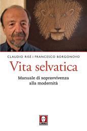 Icon image Vita selvatica: Manuale di sopravvivenza alla modernità