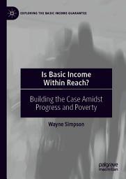 Icon image Is Basic Income Within Reach?: Building the Case Amidst Progress and Poverty