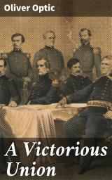 Icon image A Victorious Union: A Tale of Patriotism and Sacrifice in the Civil War