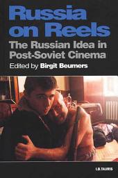 Icon image Russia on Reels: The Russian Idea in Post-Soviet Cinema