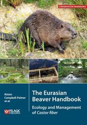 Icon image The Eurasian Beaver Handbook: Ecology and Management of Castor fiber