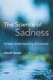 Icon image The Science of Sadness: A New Understanding of Emotion