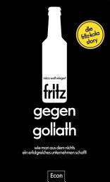 Icon image fritz gegen Goliath: Wie man aus dem Nichts ein erfolgreiches Unternehmen schafft. Die fritz-kola-Story | Firmengeschichte mit Tipps für Existenzgründer und Einblicken für Fans, erzählt vom Gründer