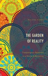 Icon image The Garden of Reality: Transreligious Relativity in a World of Becoming