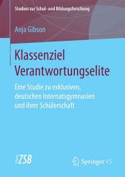 Icon image Klassenziel Verantwortungselite: Eine Studie zu exklusiven, deutschen Internatsgymnasien und ihrer Schülerschaft