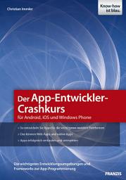 Icon image Der App-Entwickler-Crashkurs für Android, iOS und Windows Phone: Die wichtigsten Entwicklungsumgebungen und Frameworks zur App-Programmierung