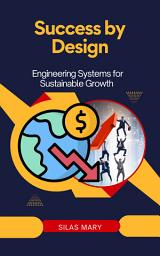 Icon image Success by Design: Engineering Systems for Sustainable Growth