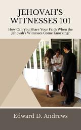 Icon image JEHOVAH’S WITNESSES 101: How Can You Share Your Faith When the Jehovah’s Witnesses Come Knocking?