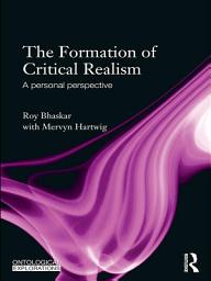 Icon image The Formation of Critical Realism: A Personal Perspective