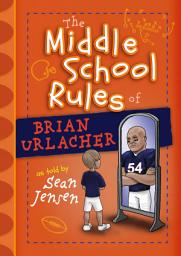 Icon image The Middle School Rules of Brian Urlacher