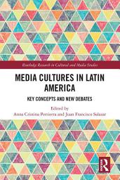 Icon image Media Cultures in Latin America: Key Concepts and New Debates