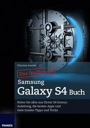 Icon image Das inoffizielle Samsung Galaxy S4 Buch: Holen Sie alles aus Ihrem S4 heraus: Anleitung, die besten Apps und viele Insider-Tipps und Tricks!