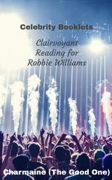 Icon image Celebrity Booklets - Clairvoyant Readings for Robbie Williams