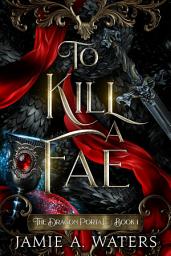 Icon image To Kill a Fae: A slow-burn epic fantasy romance