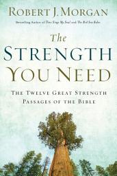 Icon image The Strength You Need: The Twelve Great Strength Passages of the Bible