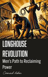 Icon image Longhouse Revolution: Men’s Path to Reclaiming Power