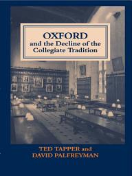 Icon image Oxford and the Decline of the Collegiate Tradition