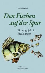 Icon image Den Fischen auf der Spur: Ein Angeljahr in Erzählungen