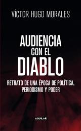 Icon image Audiencia con el diablo: Retrato de una época de política, periodismo y poder