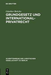 Icon image Grundgesetz und Internationalprivatrecht: Vortrag gehalten vor der Berliner Juristischen Gesellschaft am 3. März 1961