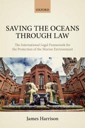 Icon image Saving the Oceans Through Law: The International Legal Framework for the Protection of the Marine Environment