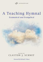 Icon image A Teaching Hymnal: Ecumenical and Evangelical