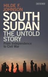 Icon image South Sudan: The Untold Story from Independence to Civil War