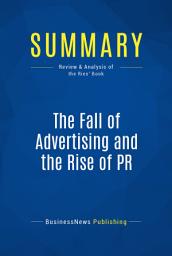 Icon image Summary: The Fall of Advertising and the Rise of PR: Review and Analysis of the Ries' Book