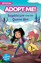 Icon image Adopt Me!: Sophia Lee and the Queen Bee: An Original Novel