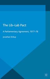 Icon image The Lib-Lab Pact: A Parliamentary Agreement, 1977-78