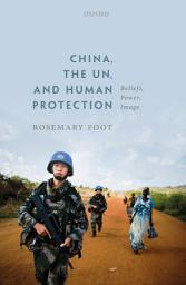 Icon image China, the UN, and Human Protection: Beliefs, Power, Image