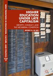 Icon image Higher Education under Late Capitalism: Identity, Conduct, and the Neoliberal Condition