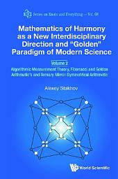 Icon image Mathematics Of Harmony As A New Interdisciplinary Direction And "Golden" Paradigm Of Modern Science - Volume 2: Algorithmic Measurement Theory, Fibonacci And Golden Arithmetic's And Ternary Mirror-symmetrical Arithmetic